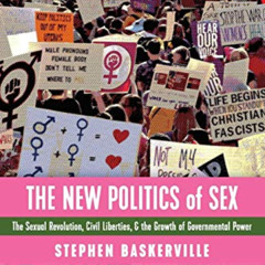 Read KINDLE ✉️ The New Politics of Sex: The Sexual Revolution, Civil Liberties, and t