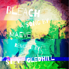 Maeve - Bleach (Stevie Boy Gledhill Remix)