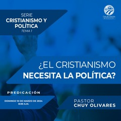 Chuy Olivares - ¿El cristianismo necesita la política?