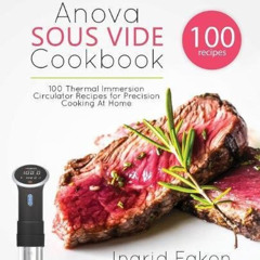 READ EBOOK 📬 Anova Sous Vide Cookbook: 100 Thermal Immersion Circulator Recipes for