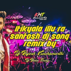 itikyala illu ra santosh dj song remix by dj  Rajesh Bhanu Smiley..mp3