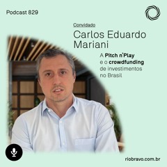 Podcast 829 – Carlos Eduardo Mariani: A Pitch n’Play e o crowdfunding de investimentos no Brasil