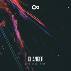 Changer - Need Your Lovin' - FREE DOWNLOAD