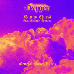 Danny Quest, Melanie Fontana - Oxygen (General Moses Remix)
