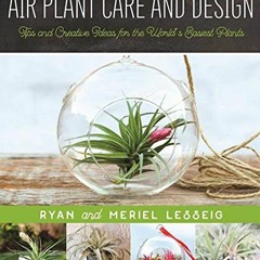 ❤️ Download Air Plant Care and Design: Tips and Creative Ideas for the World's Easiest Plants by
