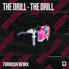 The Drill - The Drill (Turbosh Remix) [FREE DL]