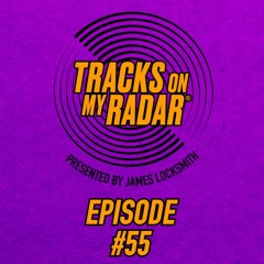 Tracks On My Radar #55 with James Locksmith