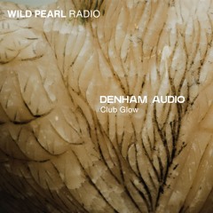 Wild Pearl Radio - Denham Audio (Club Glow)