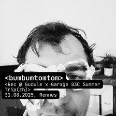 bumbum @ Gudule x Garage83C Summer Trip(zh) 31.08.2025, Rennes