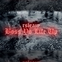 Boss Yo Life Up - Rsleazy