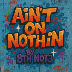 AINT_ON_NOTHIN_PROD_MFN0T3 (1)