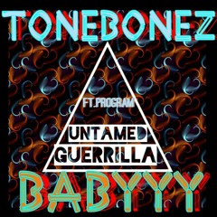 Untamed Guerrilla Tonebonez Babyyy Ft. Pr0gram