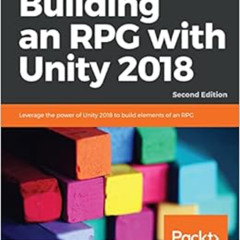 View KINDLE 💔 Building an RPG with Unity 2018: Leverage the power of Unity 2018 to b
