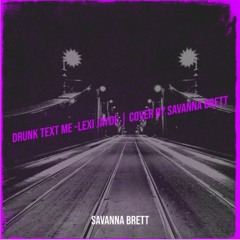 Drunk Text Me By Lexi Jayde Cover By Savanna Brett (1)