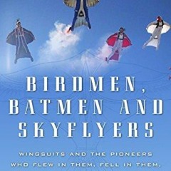 Kindle Book Birdmen, Batmen, and Skyflyers: Wingsuits and the Pioneers Who Flew in Them, Fell in