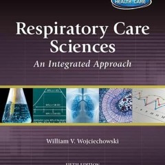 [Access] [EBOOK EPUB KINDLE PDF] Respiratory Care Sciences: An Integrated Approach by