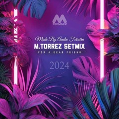 M.Torrez SetMix For A Dear Friend 2024