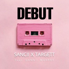 DEBUT - Sancii X Targett Featuring. Dannii Murphy