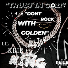 LIL KRIP-"DONT ROCK WITH GOLDEN"