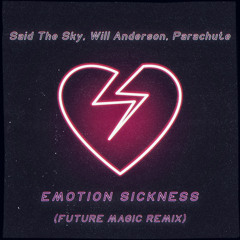 Said The Sky, Will Anderson, Parachute - Emotion Sickness (Future Magic Remix)