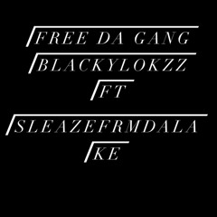 Free da gang-blackylokzz ft sleazefrmdalake
