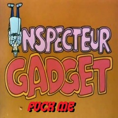 Inspector Gadget Fuck Me
