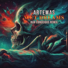 Artemas - Wet Dreams (Han Conscious Remix)[House Remix]