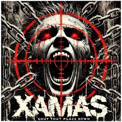 SHUT THAT PLACE DOWN - XÄMAS