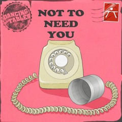 Not To Need You