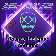 Ash Davis - Bouncy Feel Good Anthems Vol 9 (July 2021)