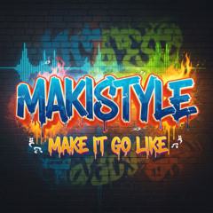 Makistyle - Make it go like ( NEWSTYLE DEMO )