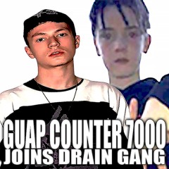 GUAP COUNTER 7000 JOINS THE DRAIN GANG