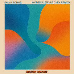 Evan Michael - Modern Life (Le Chev Remix) [HIFI LOFI Records]
