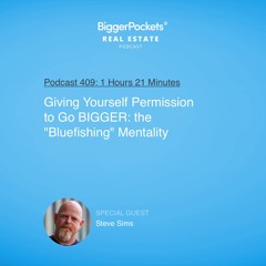 BP Podcast 409: Giving Yourself Permission to Go BIGGER: the "Bluefishing" Mentality with Steve Sims