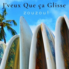 Zouzout - J'veux Que ça Glisse