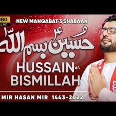 Bismillah Hussain Mir Hasan Mir Manqabat 2022   3 Shaban Manqabat 2022