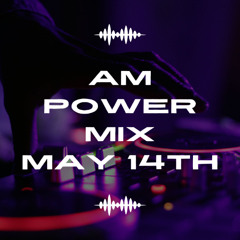 AM Power Mix May 14th