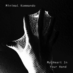 Minimal Kommando - My Heart In Your Hand (Radio Edit)
