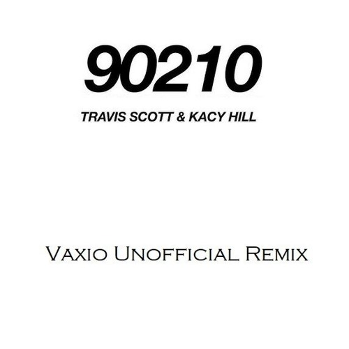 Travis Scott Feat Kacy Hill- 90210 - VAXIO Unofficial Remix