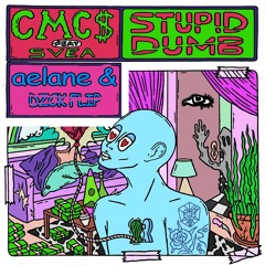 CMC$ - Stupid Dumb feat. SVEA (aelane & DZCK remix)