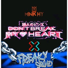 BINZ - Don't Break My Heart x Freaky Squad (Mink Hy remix) FREE DOWNLOAD