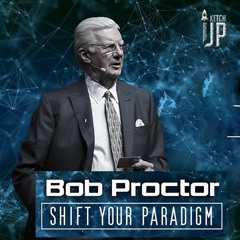 Bob Proctor - How To Shift Into A New Paradigm For Success