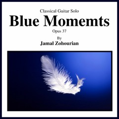 Blue Moments , Original Song for Classical Guitar Solo By Jamal Zohourian