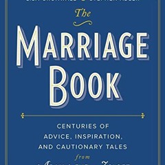 [View] KINDLE 📘 The Marriage Book: Centuries of Advice, Inspiration, and Cautionary