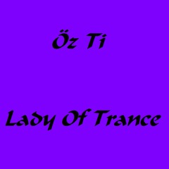 Öz Ti - Lady Of Trance