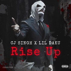 Rise Up - Cj Singh x Lil Daku