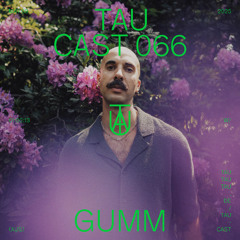 TAU Cast 066 | Gumm