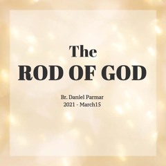 The Rod of God (03.15.2021)