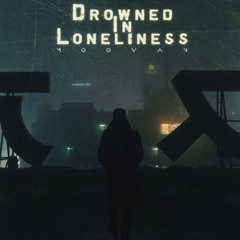 Drowned In Loneliness