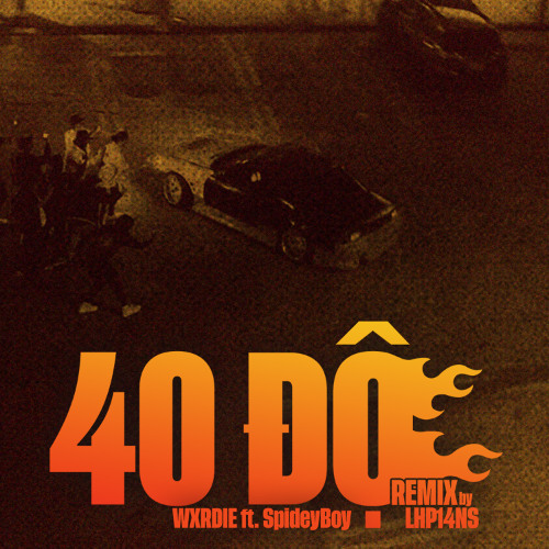 40 ĐỘ Wxrdie ft SpideyBoy RMX